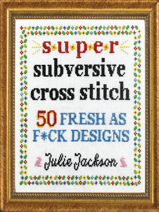 Cross Stitching Simple Design Super Subversive Cross Stitch - Contra Costa County Library - OverDrive