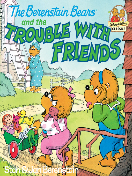 The Berenstain Bears and the Trouble with Friends - NLB - OverDrive