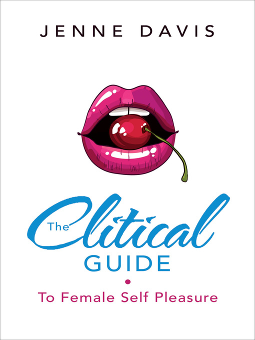 The Clitical Guide to Female Self-Pleasure - Toronto Public Library -  OverDrive