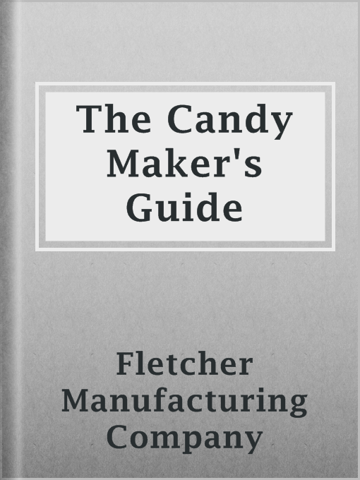 The Project Gutenberg eBook of The Candy Maker's Guide, by the Fletcher  Manufacturing Company.