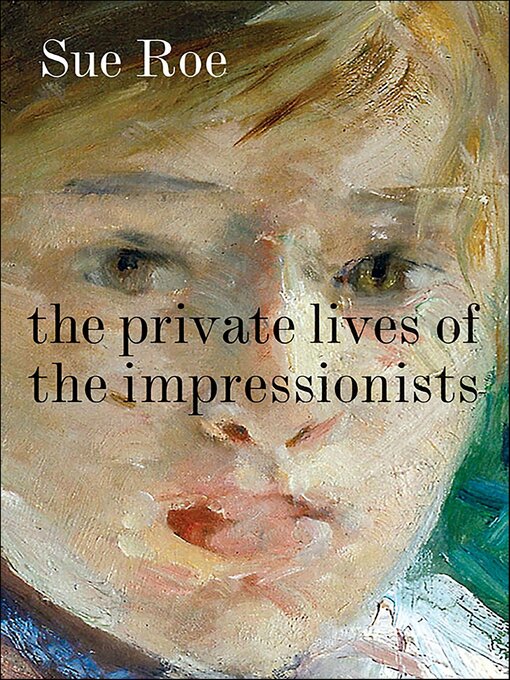 The Private Lives of the Impressionists - NLB - OverDrive